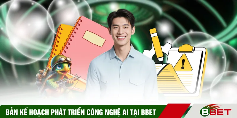 Bản kế hoạch phát triển công nghệ AI tại BBET