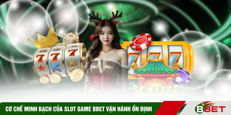 Cơ chế minh bạch của slot game BBET vận hành ổn định