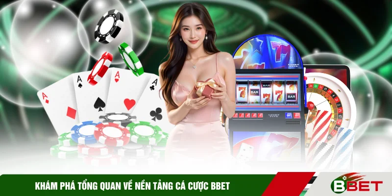 Khám phá tổng quan về nền tảng cá cược BBET 